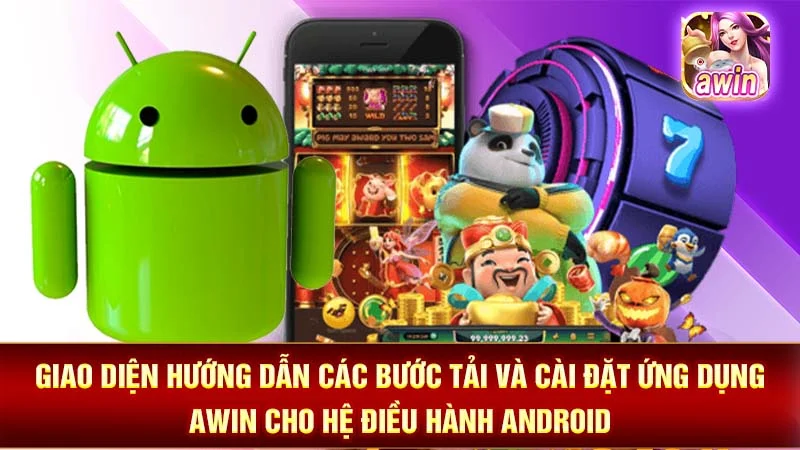 Giao diện hướng dẫn các bước tải và cài đặt ứng dụng AWIN cho hệ điều hành Android.