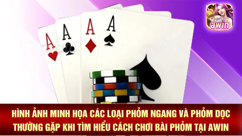 Hình ảnh minh họa các loại Phỏm ngang và Phỏm dọc thường gặp khi tìm hiểu cách chơi bài phỏm tại AWIN.