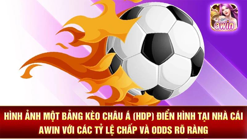 Hình ảnh một bảng kèo Châu Á (HDP) điển hình tại nhà cái AWIN với các tỷ lệ chấp và odds rõ ràng.