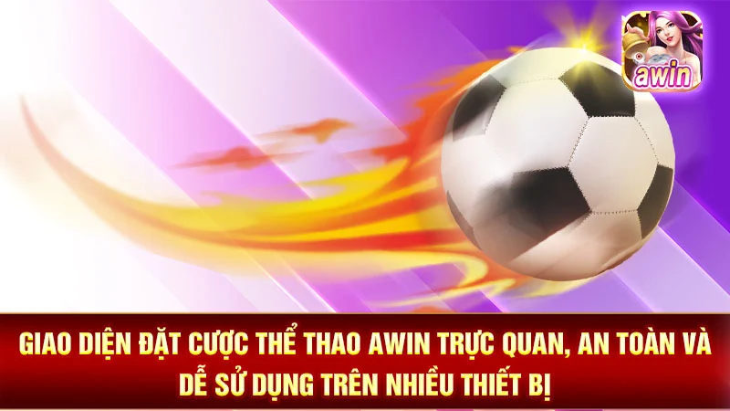 Giao diện đặt cược thể thao AWIN trực quan, an toàn và dễ sử dụng trên nhiều thiết bị.