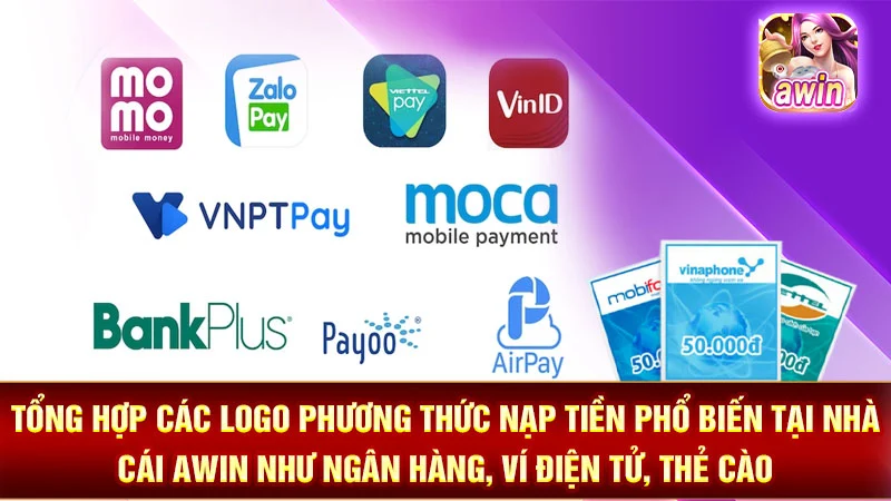 Tổng hợp các logo phương thức nạp tiền phổ biến tại nhà cái AWIN như ngân hàng, ví điện tử, thẻ cào.